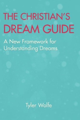 The Christian's Dream Guide: A New Framework for Understanding Dreams