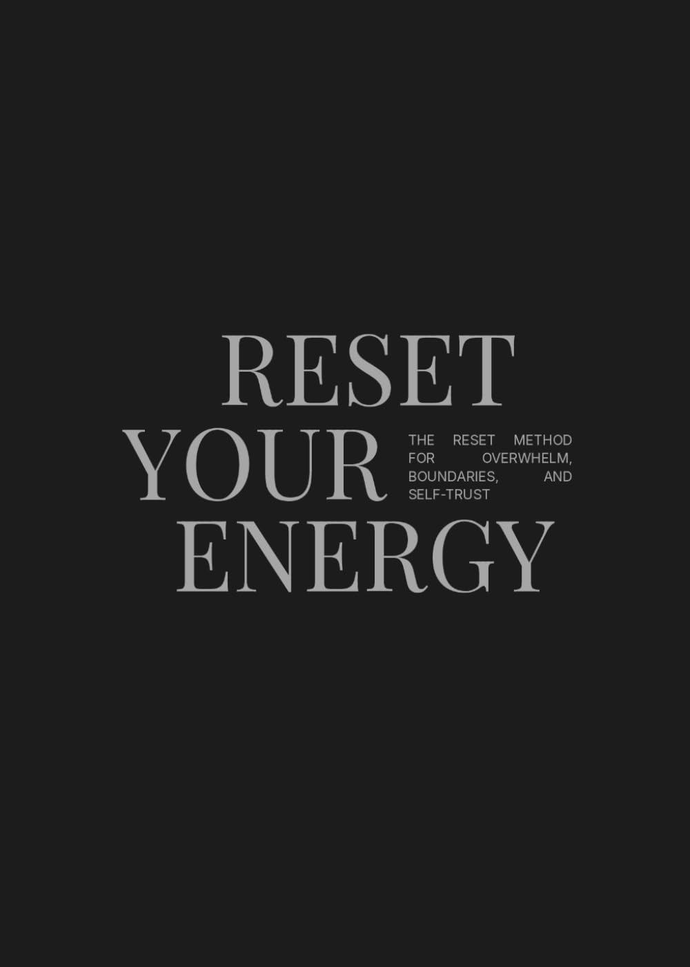 Reset Your Energy: The Reset Method for Overwhelm, Boundaries, and Self-Trust (The Reset Method Series)