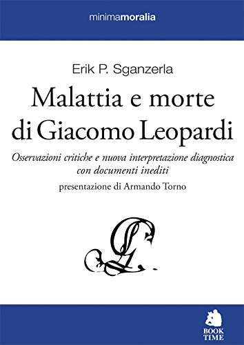 Malattia e morte di Giacomo Leopardi. Osservazioni critiche e nuova interpretazione diagnostica con documenti inediti