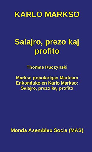 Salajro, prezo kaj profito: Kun Thomas Kuczynski: Markso popularigas Markson. Enkonduko en Karlo Markso: Salajro, prezo kaj profito (Mas-Libro) (Esperanto Edition)