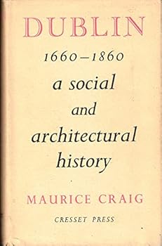 Hardcover Dublin 1660-1860: A Social and Architectural History [Unknown] Book