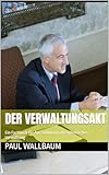 Der Verwaltungsakt: Ein Fachbuch für Auszubildende der öffentlichen Verwaltung