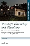  Wirtschaft, Wissenschaft und Weltgeltung.: Die Botanische Zentralstelle für die deutschen Kolonien am Botanischen Garten und Museum Berlin (1891–1920) ... and History / Civilisations et Histoire)