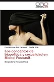 Los conceptos de biopolítica y sexualidad en Michel Foucault: Biopoder y Nosopolítica - Francisco Jose Avila Fuenmayor, Claudia Ávila 