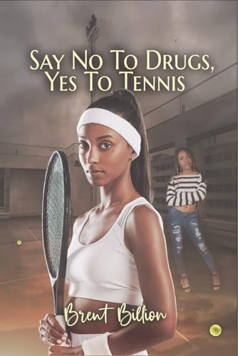 Say No to Drugs, Yes to Tennis: An A-kub Tale, By Brent Billion