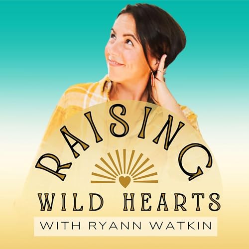 Raising Wild Hearts with Ryann Watkin cover art