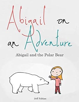 Paperback Abigail on an Adventure: Abigail and the Polar Bear Book