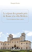 Le séjour des grands prix de Rome à la villa Médicis: Une récompence douce-amère (French Edition) 2343141509 Book Cover