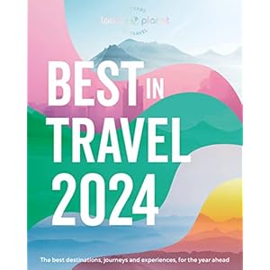 Lonely Planet’s Best in Travel 2024: The Best Destinations, Journeys and Experiences, for the Year Ahead Hardcover – 25 Oct. 2023