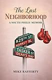 The Last Neighborhood: A South Philly Memoir