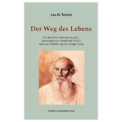 Der Weg des Lebens: Übertragen von Adolf Heß (1912), mit einer Hinführung von Holger Kuße (Tolstoi-Friedensbibliothek A)