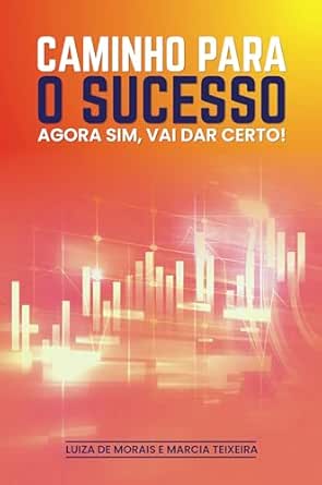 Caminho Para O Sucesso: AGORA SIM, VAI DAR CERTO! "Um compilado d...