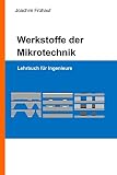 Werkstoffe der Mikrotechnik: Lehrbuch für Ingenieure