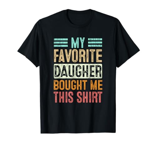 Regalo divertente con scritta "My Favorite Daughter Bought Me This Shirt" Maglietta