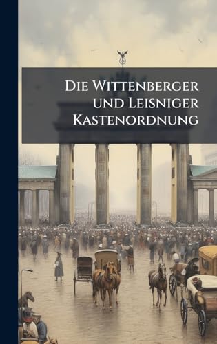 Die Wittenberger und Leisniger Kastenordnung