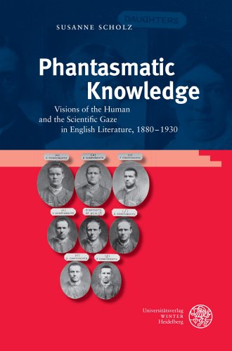 Phantasmatic Knowledge: Visions of the Human and the Scientific Gaze in English Literature, 1880-1930 (Anglistische Forschungen)