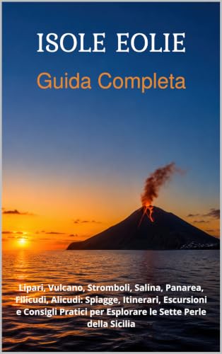 Isole Eolie - Guida Completa: Lipari, Vulcano, Stromboli, Salina, Panarea, Filicudi, Alicudi: Spiagge, Itinerari, Escursioni e Consigli Pratici per Esplorare ... da Vivere Vol. 15) (Italian Edition)