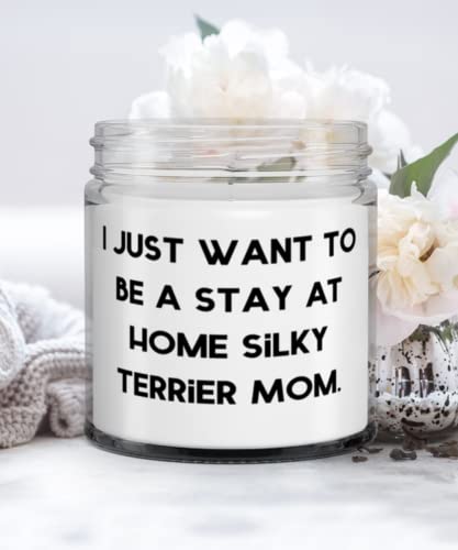 Joke Silky Terrier Dog Gifts, I Just Want to Be a Stay at Home Silky Terrier Mom, Christmas Candle For Silky Terrier Dog