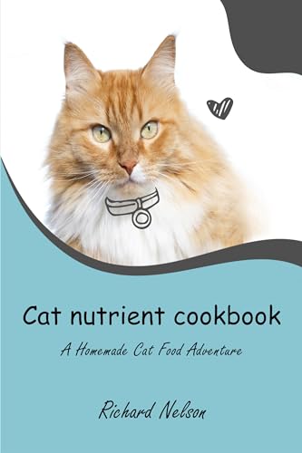 Cat nutrient cookbook: A Homemade Cat Food Adventure