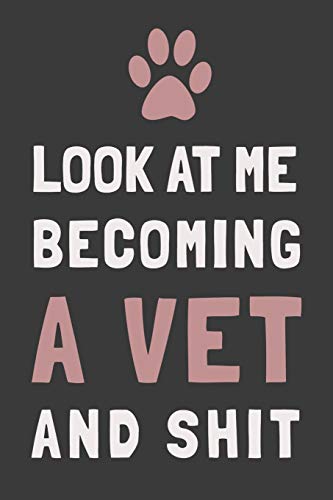 Look At Me Becoming a Vet and Shit: Veterinary Student Gift Blank Lined Journal Notebook