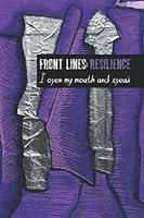 Front Lines: Resilience: I open my mouth to speak 1777426774 Book Cover
