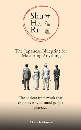 守破離 Shu-Ha-Ri: The Japanese Blueprint for Mastering Anything: The ancient framework that explains why talented people plateau.