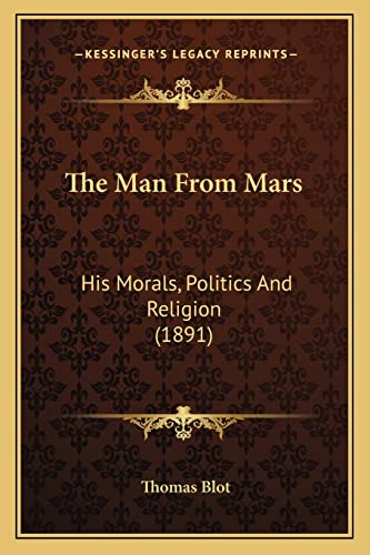 The Man From Mars: His Morals, Politics And Religion (1891)