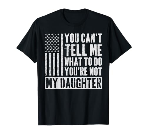 You Can't Tell Me What to Do Daughter T-Shirt
