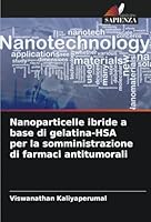 Nanoparticelle ibride a base di gelatina-HSA per la somministrazione di farmaci antitumorali (Italian Edition) 6208746310 Book Cover