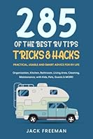 285 of the BEST RV Tips, Tricks & Hacks: Practical, Usable and Smart Advice for RV Life - Organization, Kitchen, Bathroom, Living Area, Cleaning, Maintenance, with Kids, Pets, Guests & MORE! B09QNWZQ2L Book Cover