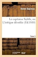 Le Capitaine Subtle, Ou L'Intrigue Da(c)Voila(c)E. Tome 3 2012997333 Book Cover