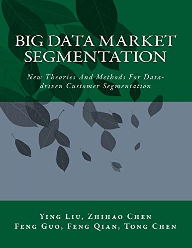 Big Data Market Segmentation: New Theories And Methods For Data-driven Customer Segmentation