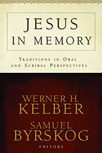 Jesus in Memory: Traditions in Oral and Scribal Perspectives