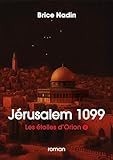  Les Étoiles d’Orion, Jérusalem 1099 – Roman historique : la fin d’une épopée au temps de la première croisade.: Les Étoiles d’Orion, tome 4