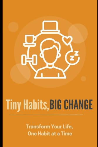Tiny Habits, Big Change: Transform Your Life, One Habit at