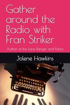 Paperback Gather around the Radio with Fran Striker: Author of the Lone Ranger and More Book