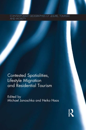 Contested Spatialities, Lifestyle Migration and Residential Tourism (Contemporary Geographies of Leisure, Tourism and Mobility)