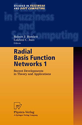 Radial Basis Function Networks 1: Recent Developments in Theory and Applications (Studies in Fuzziness and Soft Computing, 66)