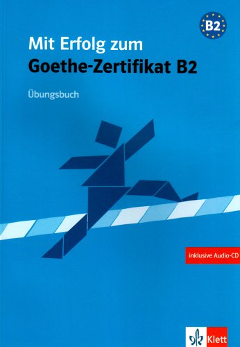 Mit Erfolg zum Goethe-Zertifikat B2. Uebungsbuch