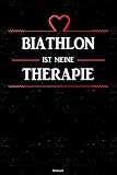Biathlon ist meine Therapie Notizbuch: Biathlon Workout Planer Trainingstagebuch Training Logbuch DIN A5 liniert 120 Seiten Geschenk