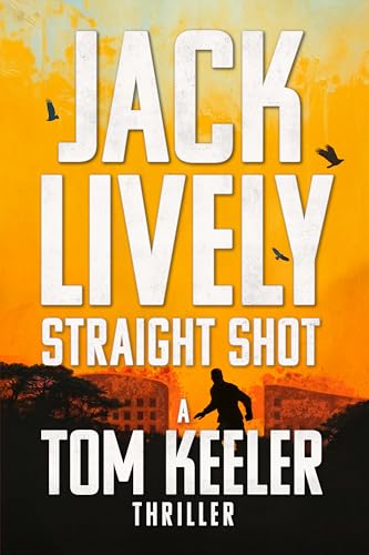 Straight Shot: A Tom Keeler Thriller: Book 1