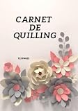 Carnet De Quilling: Carnet De Quilling : Carnet De Suivi Pour Conserver Et Retrouver Vos Projets De Quilling | Journal De Bord De Loisirs Créatifs ... Papier Sur Un Seul Cahier Broché 123 Pages