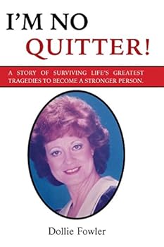 I'm No Quitter! : A Story of Surviving Life?s Greatest Tragedies to Become a Stronger Person