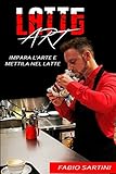  Latte Art: Impara L\'Arte E Mettila Nel Latte
