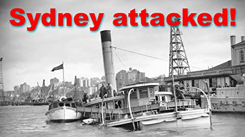 War comes to Australia - the Japanese attack on Sydney and Newcastle [AH014]