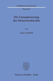 Die Europäisierung des Steuerstrafrechts (Schriften zum Strafrecht, Band 441)