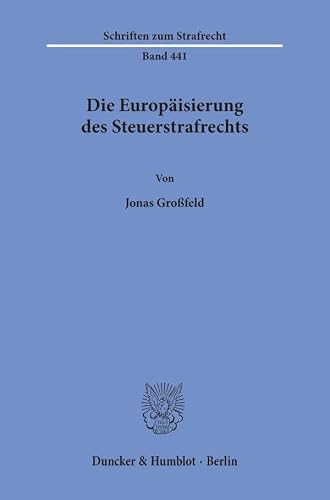 Die Europäisierung des Steuerstrafrechts: 441 (Schriften zum Strafrecht, 441)