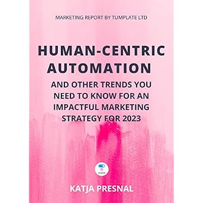 Human-Centric Automation and Other Trends You Need to Know for an Impactful Marketing Strategy For 2023