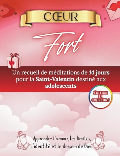 Coeur Fort: Un guide de devotion de 14 jours pour les adolescents a l'occasion de la Saint-Valentin, sur l'amour, les limites, l