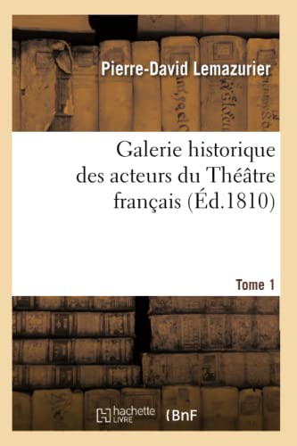 Galerie Historique Des Acteurs Du Théâtre Français. Tome 1 (Éd.1810) (Arts) (French Edition)